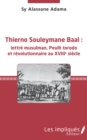 Image for Thierno Souleymane Baal : lettre musulman, Peulh torodo et revolutionnaire au XVIIIe siecle