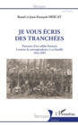 Image for Je vous ecris des tranchees: Parcours d&#39;un soldat francais a travers la correspondance a sa famille - 1914-1919