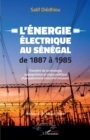 Image for L&#39;energie electrique au Senegal de 1887 a 1985: Transfert de technologie, appropriation et enjeu politique d&#39;un patrimoine industriel naissant