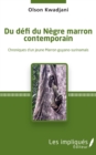 Image for Du defi du Negre marron contemporain: Chroniques d&#39;un jeune Marron guyano-surinamais