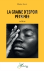 Image for La graine d&#39;espoir petrifiee: Theatre