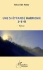 Image for Une si etrange harmonie 1 + 1 = 0: Roman