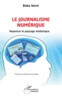 Image for Le journalisme numerique: Repenser le paysage mediatique