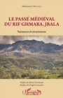 Image for Le passe medieval du Rif Ghmara, Jbala: Variances et recurrences