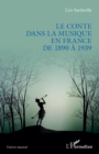 Image for Le conte dans la musique en France de 1890 a 1939