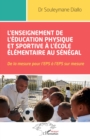 Image for L&#39;enseignement de l&#39;education physique et sportive a l&#39;ecole elementaire au Senegal: De la mesure pour l&#39;EPS a l&#39;EPS sur mesure