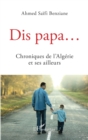 Image for Dis papa...: Chroniques de l&#39;Algerie et ses ailleurs