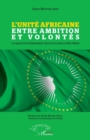 Image for L&#39;Unite Africaine entre ambition et volontes: Le regard d&#39;un Ambassadeur africain en poste a Addis-Abeba