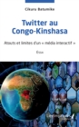 Image for Twitter au Congo-Kinshasa: Essai : Atouts et limites d&#39;un &amp;quote;media interactif&amp;quote;