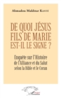 Image for De quoi Jesus fils de Marie est-il le signe ?: Enquete sur l&#39;Histoire de l&#39;Alliance et du Salut selon la Bible et le Coran