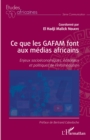 Image for Ce que les GAFAM font aux medias africains: Enjeux socioeconomiques, editoriaux et politiques de l&#39;infomediation