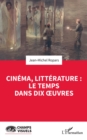 Image for Cinema, litterature : le temps dans dix oeuvres