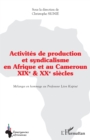 Image for Activites de production et syndicalisme en Afrique et au Cameroun: XIX eme et XX eme siecles - Melanges en hommage au Professeur Leon Kaptue