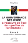 Image for La gouvernance des Wade,: a l&#39;epreuve de l&#39;oeil du &amp;quote;greffier de l&#39;alternance&amp;quote; - Livre 1 (29 mars 2000-19 decembre 2006)