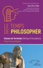 Image for Le temps de philosopher: Classes de terminales d&#39;Afrique Francophone. Programme Senegalais