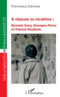 Image for A chacun sa cicatrice :: Romain Gary, Georges Perec et Patrick Modiano