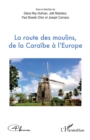 Image for La route des moulins, de la Caraibe a l&#39;Europe
