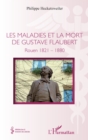 Image for Les maladies et la mort de Gustave Flaubert: Rouen 1821-1880