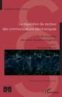 Image for La regulation du secteur des communications electroniques: Etude comparee des droits francais et egyptien - Tome 1 L&#39;institutionnalisation