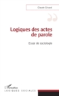 Image for Logiques des actes de parole: Essai de sociologie