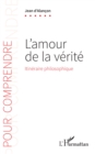 Image for L&#39;amour de la verite: Itineraire philosophique