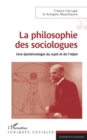 Image for PHILOSOPHIE DES SOCIOLOGUES (LA): Une epistemologie du sujet et de l&#39;objet