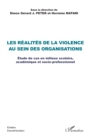 Image for Les realites de la violence au sein des organisations: Etude de cas en milieux scolaire, academique et socio-professionnel