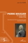 Image for Pierre Bouguer: Un savant oublie (1698-1758) - De la forme de la Terre a la construction navale et aux lois de l&#39;optique
