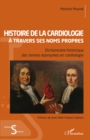 Image for Histoire de la cardiologie a travers ses noms propres: Dictionnaire historique des termes eponymes en cardiologie