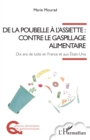 Image for De la poubelle a l&#39;assiette : contre le gaspillage alimentaire: Dix ans de lutte en France et aux Etats-Unis