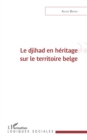 Image for Le djihad en heritage sur le territoire belge