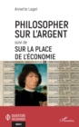 Image for Philosopher sur l&#39;argent: Suivi de Sur la place de l&#39;economie