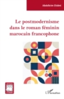 Image for Le postmodernisme dans le roman feminin marocain francophone