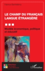 Image for Le champ du Francais Langue Etrangere: Modele economique, politique et educatif