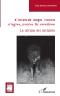 Image for Contes de loups, contes d&#39;ogres, contes de sorcieres: La fabrique des mechants