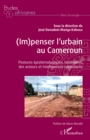 Image for (Im)penser L&#39;urbain Au Cameroun: Postures Epistemologiques, Rationalites Des Acteurs Et Intelligences Normatives