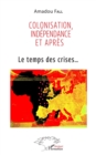 Image for Colonisation, independance et apres: Le temps des crises...