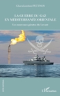 Image for La guerre du gaz en Mediterranee orientale: Les nouveaux pirates du Levant