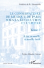 Image for Le Conservatoire de musique de Paris sous la Revolution et l&#39;Empire: A ere nouvelle, nouvelle ecole - A ere nouvelle, nouvelle ecole