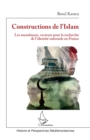 Image for Constructions de l&#39;Islam: Les musulmans, vecteurs pour la recherche de l&#39;identite nationale en France