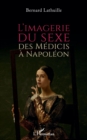 Image for L&#39;imagerie du sexe, des Medicis a Napoleon