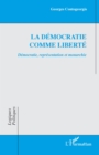 Image for La democratie comme liberte: Democratie, representation et monarchie