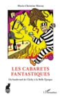 Image for Les Cabarets fantastiques: Du boulevard de Clichy a la Belle Epoque