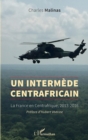 Image for Un intermede centrafricain: La France en Centrafrique, 2013-2016