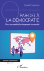 Image for Par-dela la democratie: Vers une politique du peuple-humanite