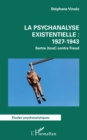 Image for La psychanalyse existentielle : 1927-1943: Sartre (tout) contre Freud