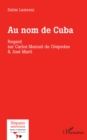 Image for Au nom de Cuba: Regard sur Carlos Manuel de Cespedes &amp; Jose Marti