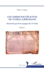 Image for Les Communautes juives de Tudele a Jerusalem: Suivant les pas d&#39;un voyageur du 12e siecle - Volume 1