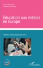 Image for Education aux medias en Europe: Histoire, enjeux et perspectives