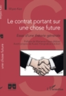 Image for Le contrat portant sur une chose future: Essai d&#39;une theorie generale